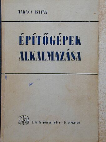 Takács István - Építőgépek alkalmazása [antikvár]