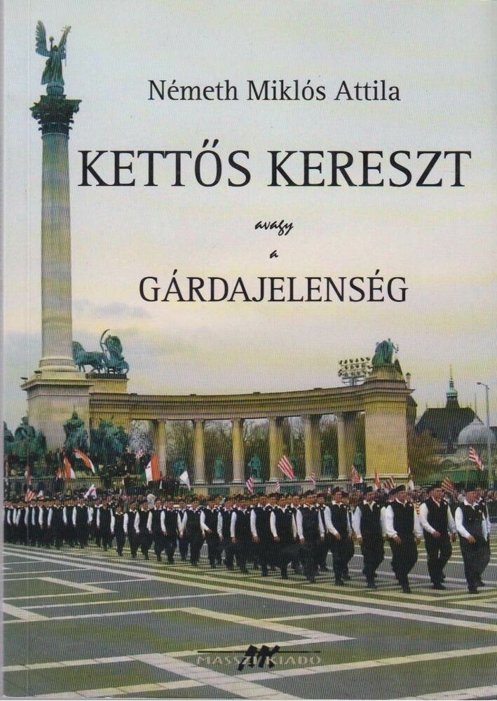 Németh Miklós Attila - Kettős kereszt avagy a gárdajelenség [antikvár]