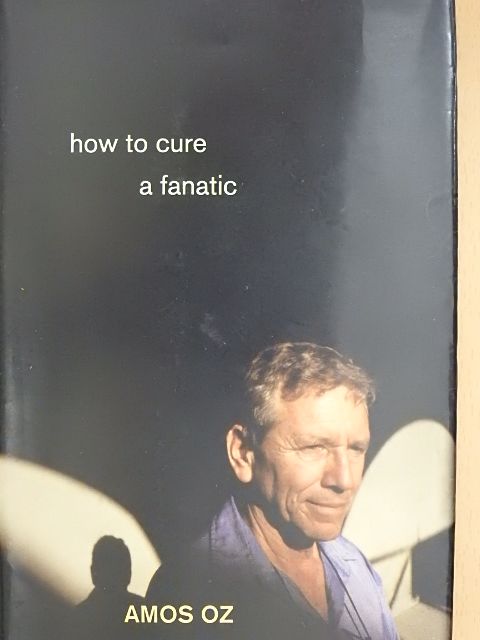Amos Oz - How to cure a fanatic [antikvár]