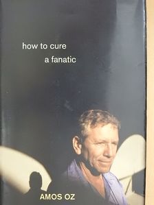 Amos Oz - How to cure a fanatic [antikvár]