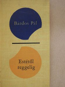 Bárdos Pál - Estétől reggelig (dedikált példány) [antikvár]