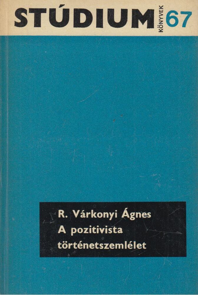 R. VÁRKONYI ÁGNES - A pozitivista történetszemlélet [antikvár]