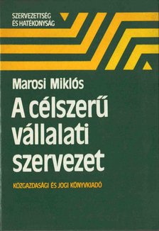 Marosi Miklós - A célszerű vállalati szervezet [antikvár]