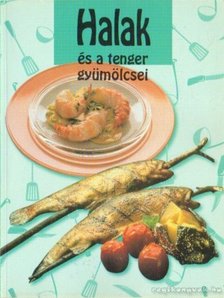 Várlaki Tibor - Halak és a tenger gyümölcsei [antikvár]