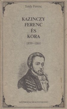 TOLDY FERENC - Kazinczy Ferenc és kora [antikvár]