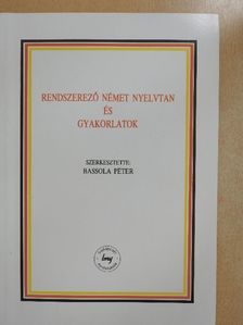 Bassola Péter - Rendszerező német nyelvtan és gyakorlatok [antikvár]