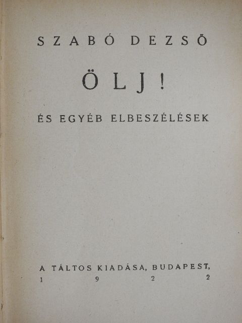 Szabó Dezső - Ölj!/A forradalmas Ady/Mesék a kacagó emberről és három elbeszélés [antikvár]