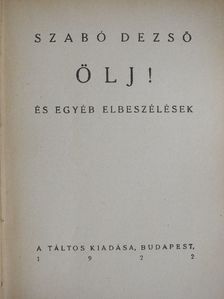 Szabó Dezső - Ölj!/A forradalmas Ady/Mesék a kacagó emberről és három elbeszélés [antikvár]