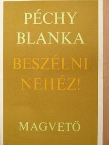 Péchy Blanka - Beszélni nehéz! [antikvár]