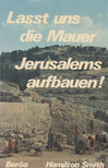 Smith, Hamilton - Lasst uns die Mauer Jerusalems aufbauen! [antikvár]