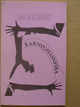 Balla D. Károly - Karnyújtásnyira [antikvár]