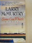 Larry McMurtry - Some Can Whistle [antikvár]