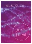 Kiss Balázs Kunó - Fény és fátyol [eKönyv: epub, mobi]