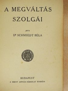 Dr. Schmiedt Béla - A megváltás szolgái [antikvár]