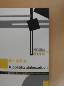 Ágh Attila - A politika alulnézetben [antikvár]