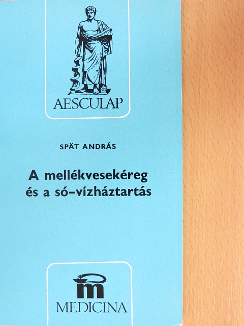 Spät András - A mellékvesekéreg és a só-vízháztartás [antikvár]