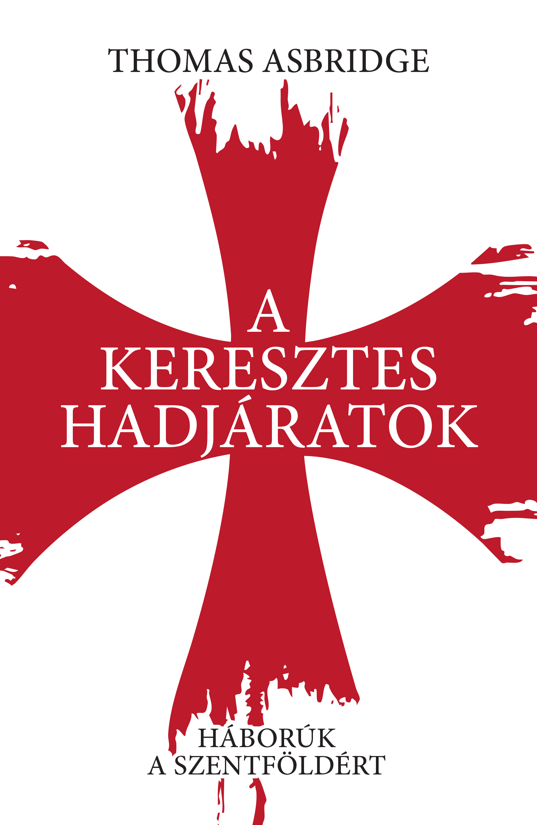 Thomas Asbridge - A keresztes hadjáratok