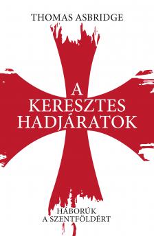 Thomas Asbridge - A keresztes hadjáratok