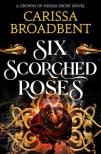 Carissa Broadbent - Six Scorched Roses (The Crowns of Nyaxia Series, Book 1.5)