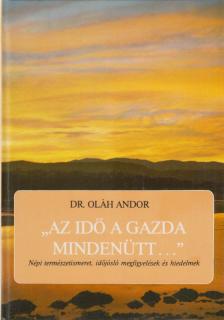 DR. OLÁH ANDOR - ''Az idő a gazda mindenütt...'' [antikvár]