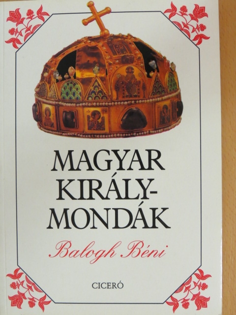 Balogh Béni - Magyar királymondák [antikvár]
