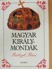 Balogh Béni - Magyar királymondák [antikvár]