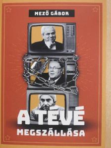 Mező Gábor - A tévé megszállása [antikvár]