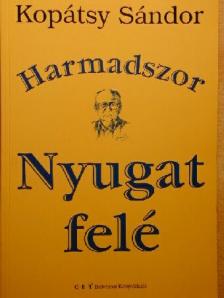 Kopátsy Sándor - Harmadszor Nyugat felé [antikvár]