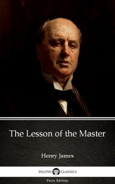 Delphi Classics Henry James, - The Lesson of the Master by Henry James (Illustrated) [eKönyv: epub, mobi]
