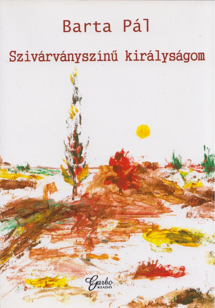 Barta Pál - Szivárványszínű királyságom [antikvár]
