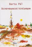 Barta Pál - Szivárványszínű királyságom [antikvár]