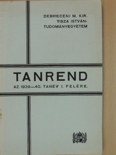 Debreceni M. Kir. Tisza István-Tudományegyetem tanrend az 1939-40. tanév I. felére [antikvár]
