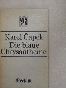 Karel Capek - Die blaue Chrysantheme [antikvár]