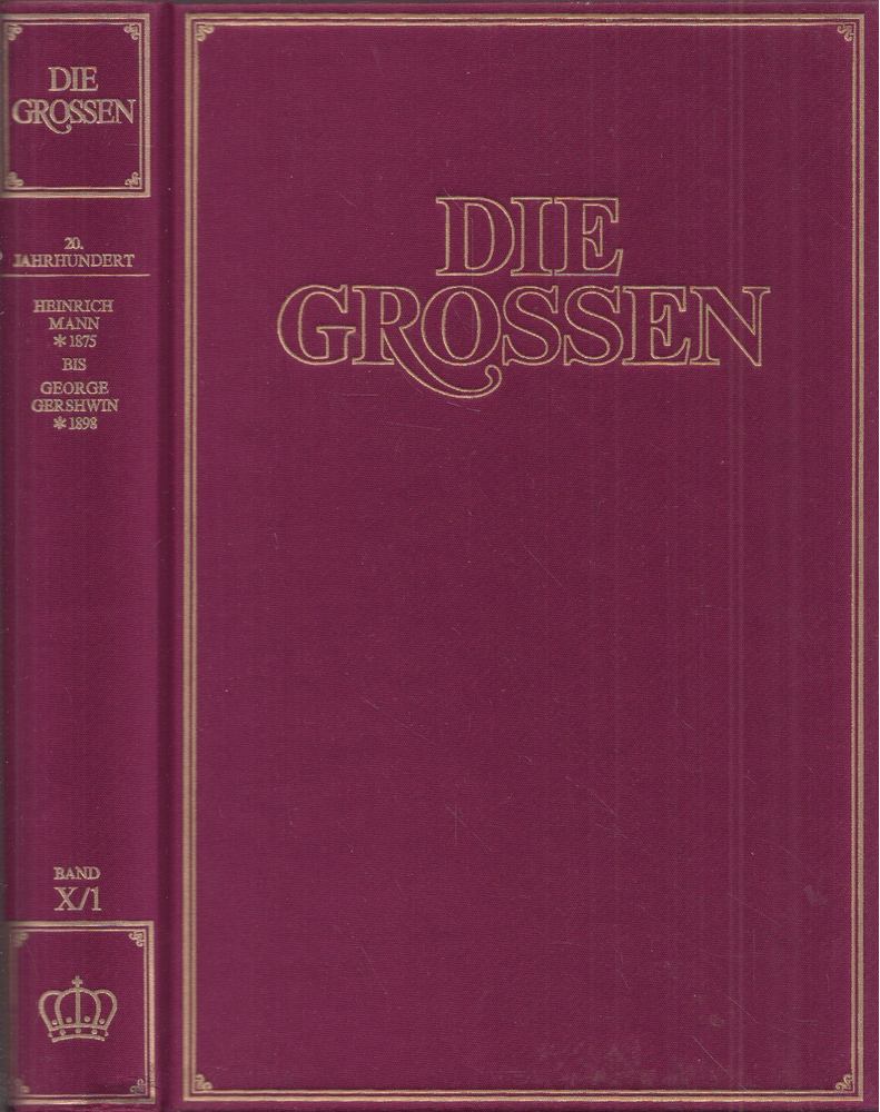 Kurt Fassmann, Max Bill, Hoimar von Ditfurth, Hanno Helbling, Walter Jens, Robert Jungk, Eugen Kogon - Die Grossen Band X/1: 20. Jahrhundert; Heinrich Mann *1875 bis George Gershwin *1898 [antikvár]