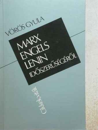 Vörös Gyula - Marx, Engels, Lenin időszerűségéről [antikvár]