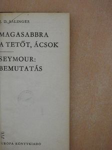 J. D. Salinger - Magasabbra a tetőt, ácsok/Seymour: Bemutatás [antikvár]
