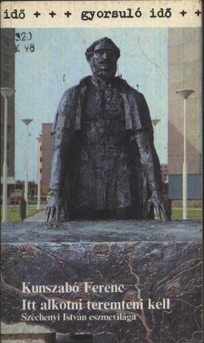KUNSZABÓ FERENC - "Itt alkotni teremteni kell" [antikvár]