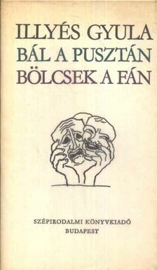 ILLYÉS GYULA - Bál a pusztán; Bölcsek a fán [antikvár]