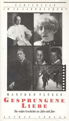 FLÜGGE, MANFRED - Gesprungene Liebe - Die wahre Geschichte zu 'Jules und Jim' [antikvár]