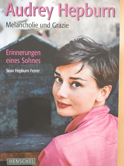 Sean Hepburn Ferrer - Audrey Hepburn: Melancholie und Grazie [antikvár]