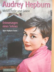 Sean Hepburn Ferrer - Audrey Hepburn: Melancholie und Grazie [antikvár]