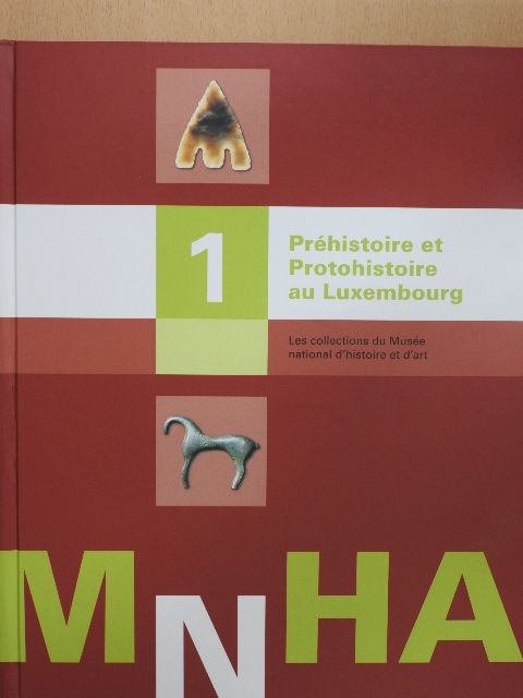 Catherine Gaeng - Préhistoire et Protohistoire au Luxembourg 1. [antikvár]