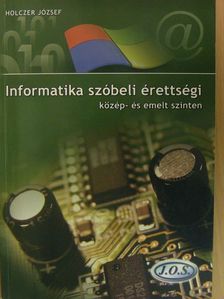 Holczer József - Informatika szóbeli érettségi közép- és emelt szinten [antikvár]