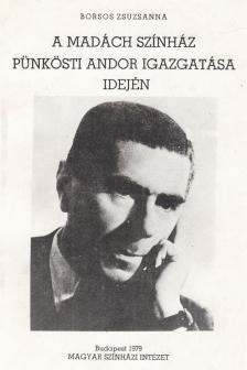 Borsos Zsuzsanna - A Madách Színház Pünkösti Andor igazgatása idején [antikvár]