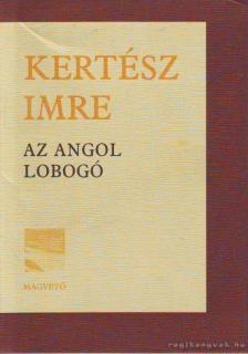 KERTÉSZ IMRE - Az angol lobogó [antikvár]