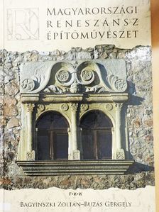 Bagyinszki Zoltán - Magyarországi reneszánsz építőművészet [antikvár]