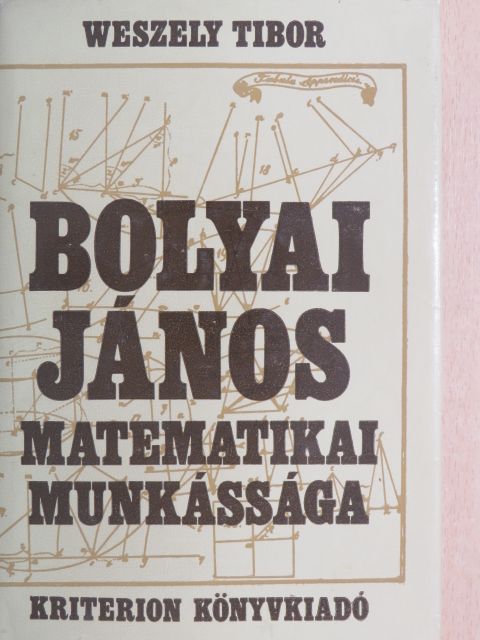 Weszely Tibor - Bolyai János matematikai munkássága [antikvár]
