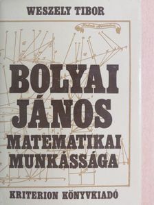 Weszely Tibor - Bolyai János matematikai munkássága [antikvár]