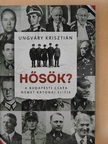 Ungváry Kriszitán - Hősök? [antikvár]