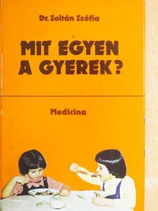 Dr. Zoltán Zsófia - Mit egyen a gyerek? [antikvár]